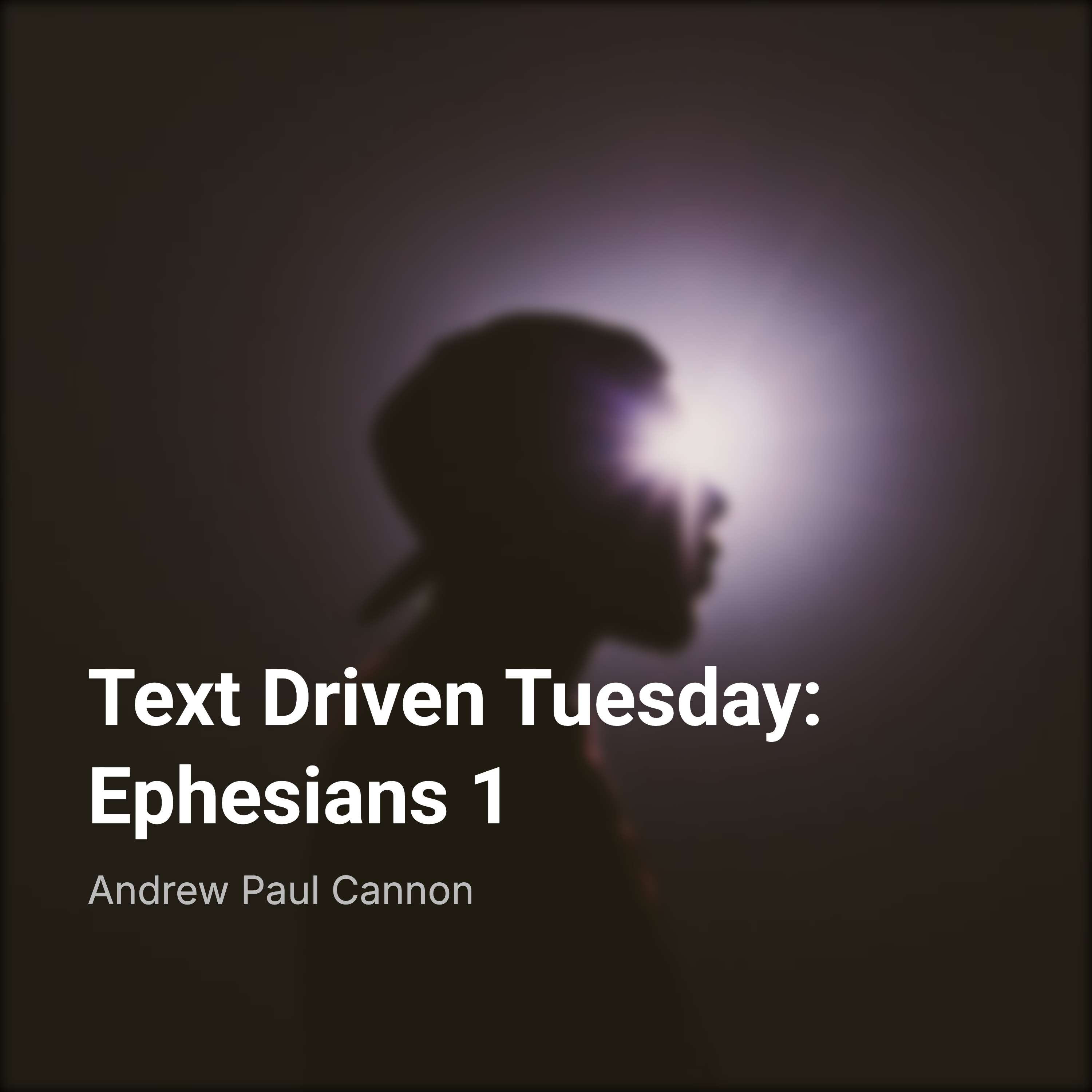 Text Driven Tuesday: Ephesians 1