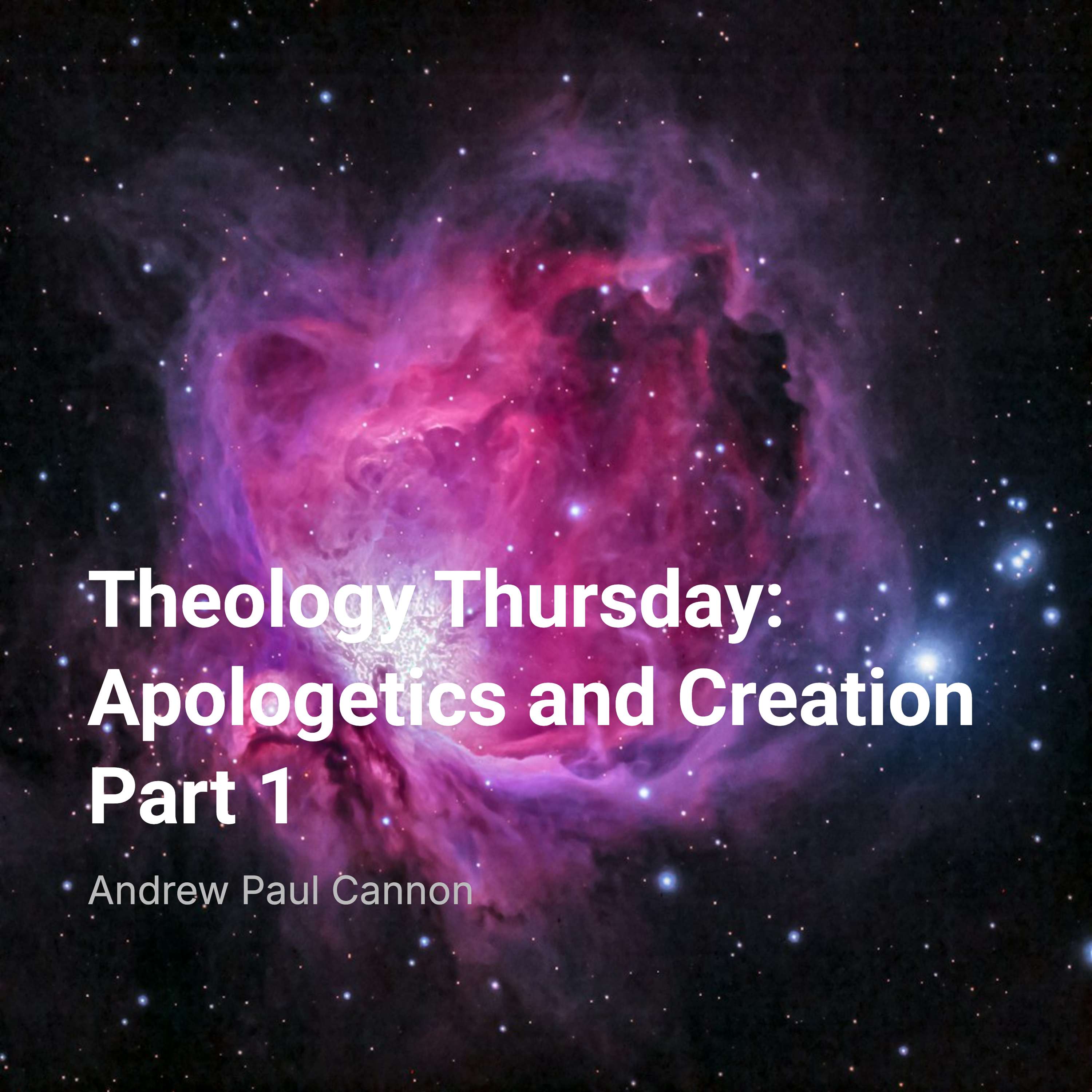 Theology Thursday: Apologetics and Creation Part 1